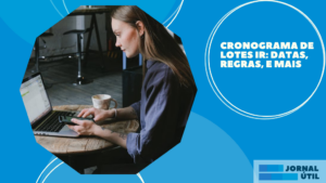 Cronograma de lotes IR: datas, regras, e mais