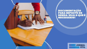 Documentação para Imposto de Renda: veja o que é necessário!