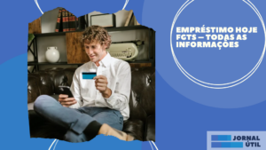 Empréstimo Hoje FGTS – Todas as informações