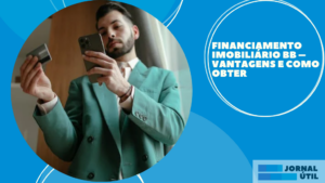 Financiamento imobiliário BB – Vantagens e como obter