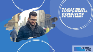 Malha Fina da Receita Federal: o que é, como evitar e mais 