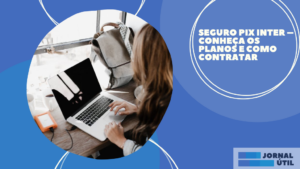 Seguro Pix Inter – Conheça os planos e como contratar