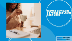 Seguro de vida BB – 3 opções de planos para você