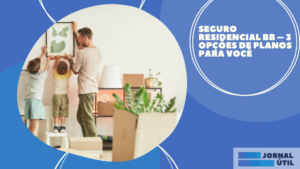 Seguro residencial BB – 3 Opções de planos para você