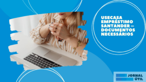 Usecasa empréstimo Santander – Documentos necessários&nbsp;