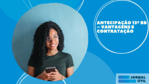 Antecipação 13º BB – Vantagens e contratação