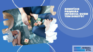 Benefício Primeira Infância: quem tem direito?