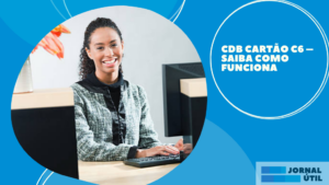 CDB Cartão C6 – Saiba como funciona