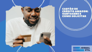 Cartão de Crédito Amazon: vantagens e como solicitar