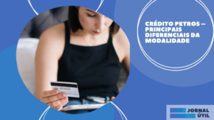 Crédito Petros – Principais diferenciais da modalidade 