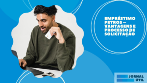 Empréstimo Petros – Vantagens e processo de solicitação