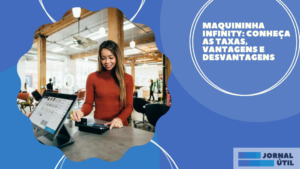 Maquininha Infinity: Conheça as Taxas, Vantagens e Desvantagens