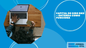 Capital de giro RNX – Entenda como funciona