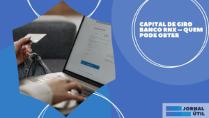 Capital de giro banco RNX – Quem pode obter