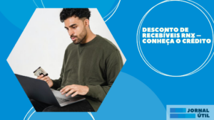 Desconto de recebíveis RNX – Conheça o crédito