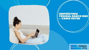 Empréstimo pessoal banco RNX – Como obter