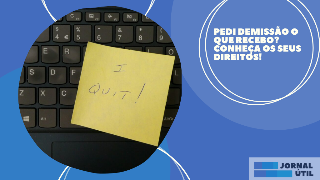 Pedi demissão o que recebo? Conheça os seus direitos! - Jornal Útil