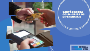 Cartão Extra Gold – Saiba os diferenciais