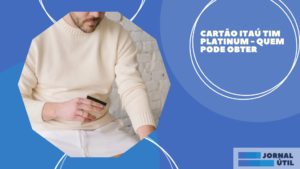 Cartão Itaú TIM Platinum – Quem pode obter