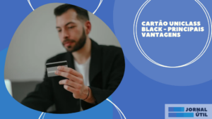 Cartão Uniclass Black – Principais vantagens 