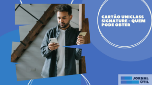 Cartão Uniclass Signature – Quem pode obter