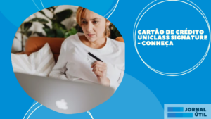 Cartão de Crédito Uniclass Signature – Conheça