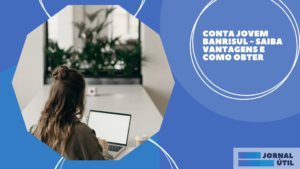 Conta jovem Banrisul – Saiba vantagens e como obter