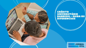Crédito universitário Banrisul – Saiba os diferenciais