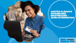 Cartão Clássico Sicoobcard Mastercard – Saiba diferenciais