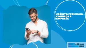 Crédito FGTS Digio – Conheça a empresa