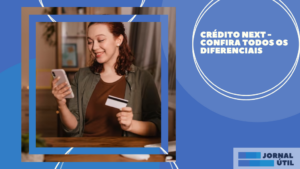 Crédito Next – Confira todos os diferenciais 