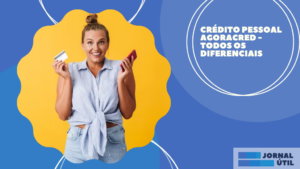 Crédito pessoal Agoracred – Todos os diferenciais