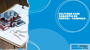 Selfcred com garantia de imóvel – Conheça