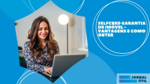 Selfcred garantia de imóvel – Vantagens e como obter