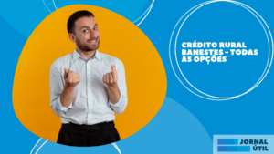 Crédito rural Banestes – Todas as opções