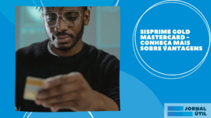 Sisprime Gold Mastercard – Conheça mais sobre vantagens