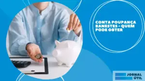 Conta poupança Banestes – Quem pode obter e vantagens