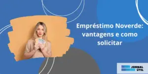 Empréstimo Noverde: vantagens e como solicitar
