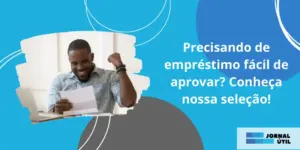 Precisando de empréstimo fácil de aprovar? Conheça nossa seleção! 