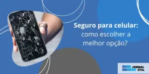 Seguro para celular: como escolher a melhor opção? 