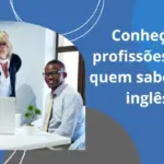Conheça 5 profissões para quem sabe falar inglês!