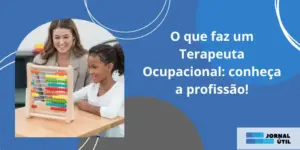 O que faz um Terapeuta Ocupacional: conheça a profissão!