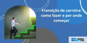 Transição de carreira: como fazer e por onde começar