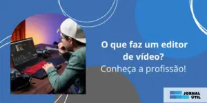 O que faz um editor de vídeo? Conheça a profissão!