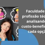 Faculdade ou profissão técnica: analisando o custo-benefício de cada opção