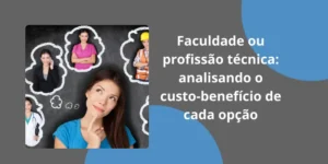 Faculdade ou profissão técnica: analisando o custo-benefício de cada opção
