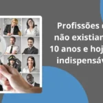 Profissões que não existiam há 10 anos e hoje são indispensáveis