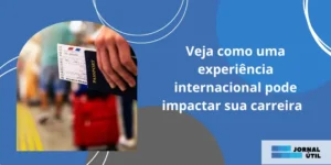 Veja como uma experiência internacional pode impactar sua carreira