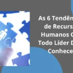 As 6 Tendências de Recursos Humanos Que Todo Líder Deve Conhecer