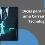 Dicas para Iniciar uma Carreira em Tecnologia